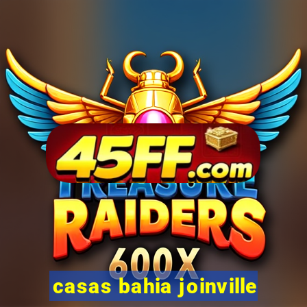 casas bahia joinville